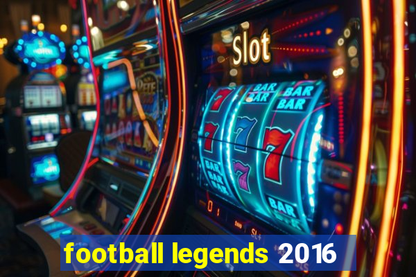 football legends 2016